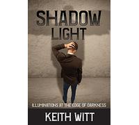 Shadow Light: Illuminations at the Edge of Darkness