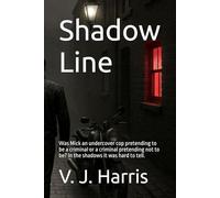 Shadow Line: Was Mick an undercover cop pretending to be a criminal or a criminal pretending not to be? In the shadows it was hard to tell.