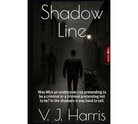 Shadow Line: Was Mick an undercover cop pretending to be a criminal or a criminal pretending not to be? In the shadows it was hard to tell.
