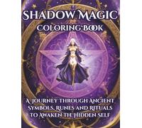 Shadow Magic Coloring Book: A Journey Through Ancient Symbols, Runes, and Rituals to Awaken the Hidden Self