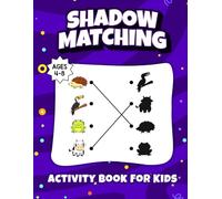 Shadow Matching Activity Book for Kids Ages 4-8: A Mix of Easy and Challenging Puzzles for Preschoolers to Build Confidence Boost Their Focus Critical Thinking and Visual Perception. (Volume 1)