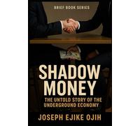 Shadow Money: The Untold Story of the Underground Economy