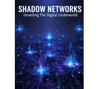 Shadow Networks: Unveiling The Digital Underworld