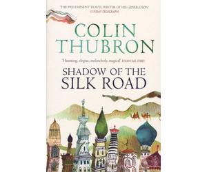 Shadow of the Silk Road by Colin Thubron (4-Oct-2007) Paperback