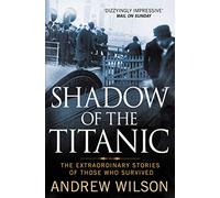 Shadow of the Titanic: The Extraordinary Stories of Those Who Survived