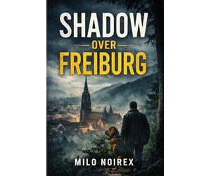 SHADOW OVER FREIBURG: A Jonas Falk & Otto the Bloodhound Mystery
