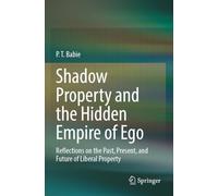 Shadow Property and the Hidden Empire of Ego: Reflections on the Past, Present, and Future of Liberal Property