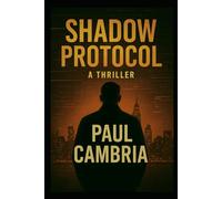Shadow Protocol: One Operative. One Nation. One Last Stand