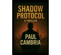 Shadow Protocol: One Operative. One Nation. One Last Stand