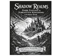 Shadow Realms: Dark Fantasy & Forgotten Kingdoms Coloring Book: Dark Fantasy Scenes with Dragons, Wizards, and Ruins