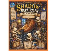 Shadow Repairmen Coloring Book: 40 Imaginative Fantasy Coloring Pages Featuring Tiny Workers Repairing, Stitching, Weaving, and Restoring Magical Shoe ... & Easy-to-Color Designs for Adults and Teens
