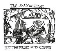 Shadow Ring,the - Put the Music in Its Coffin