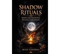 Shadow Rituals: Moon and Ancestral Healing Ceremonies