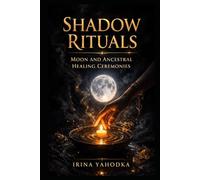 Shadow Rituals: Moon and Ancestral Healing Ceremonies