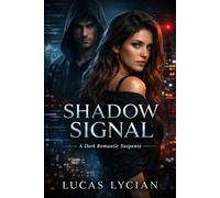 Shadow Signal: A Dark Romantic Suspense Novel of Obsession, Surveillance, and a Dangerous Protector Who Watches from the Shadows