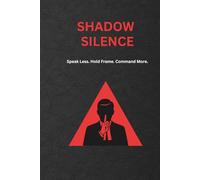 Shadow Silence: Speak Less. Hold Frame. Command More.