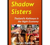Shadow Sisters: Thailand’s Kathoeys in the Night Economy