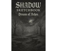 Shadow Sketchbook - Dream of Ashes: A Melancholy Gothic Notebook for Drawing, Writing, and Introspective Creation