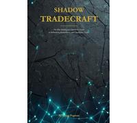 SHADOW TRADECRAFT: The Elite Intelligence Operative’s Guide to Infiltration, Manipulation, and Clandestine Tactics