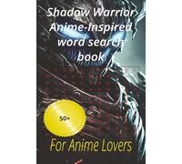 Shadow Warrior Anime-Inspired word search book: For Anime Lovers to have fun with 50+ puzzles at home and holliday
