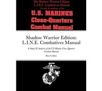 Shadow Warrior Edition: L.I.N.E. Combatives Manual: A Study & Analysis of the US Marine Close-Quarters Combat Manual
