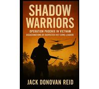 Shadow Warriors Operation Phoenix in Vietnam Assassinations of Suspected Viet Cong Leaders