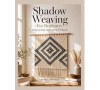 Shadow Weaving For Beginners: Step-by-Step Loom Pattern Projects