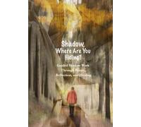 Shadow, Where Are You Hiding?: A Guided Shadow Work Journey Through Poetry, Reflection, and Healing