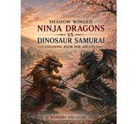 Shadow Winged Ninja Dragons vs Dinosaur Samurai: Coloring Book for Adults