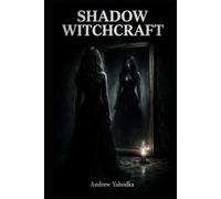 Shadow Witchcraft: Dark Rituals to Face What You've Been Avoiding, Transform Your Fear Into Power, and Stop Running from the Part of You That Knows