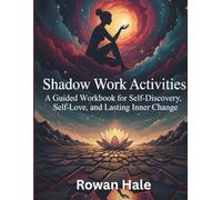 Shadow Work Activities: A Guided Workbook for Self-Discovery, Self-Love, and Lasting Inner Change
