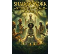 SHADOW WORK ANCESTRAL TRAUMA: HEALING, SHADOW WORK, PROPHETIC ALCHEMY & THE TREE OF LIFE CREATING A SPIRITUAL CULTURE VOLUME2