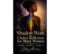Shadow Work and Chakra Reflection for Black Women: A Guided Journal to Balance Your Energy Centers, Understand Emotional Triggers, Heal Hidden Trauma ... and Build Grounded Spiritual Wellness