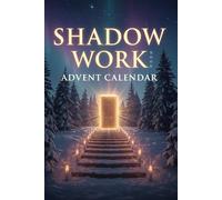 Shadow Work Book Advent Calendar: 25 Days of Guided Exercises and Reflections to Heal, Let Go, and Step into Holiday Renewal