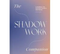The Shadow Work Companion: A Journal for Healing, Clarity, and Peace