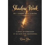 Shadow work - De l’ombre à la lumière: Carnet d’expression et de bien-être émotionnel