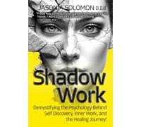 Shadow Work: Demystifying the Psychology Behind Self Discovery, Inner Work and the Healing Journey. How Freud and Jung’s views shaped today’s understanding of self