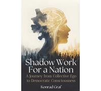 Shadow Work for a Nation: A Journey from Collective Ego to Democratic Consciousness