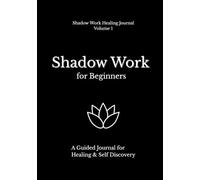 Shadow Work For Beginners: A Guided Journal for Healing and Self-Discovery
