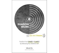 Shadow Work for Hot Messes: Transform from Chaos to Clarity by Embracing Your