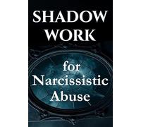 Shadow Work for Narcissistic Abuse: A Guided Journal to Heal from Toxic Parents, Break Trauma Bonds & Reclaim Your Identity