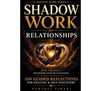 SHADOW WORK for RELATIONSHIPS: Heal Yourself. Transform Your Relationships.