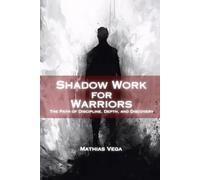Shadow Work for Warriors: The Path Within: Discipline, Depth, and Discovery