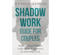 Shadow Work Guide For Couples: Enhance Self-Love, Connection, Conflict-Resolution And Intimacy, For Relationship Growth