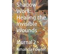 Shadow Work: Healing the Invisible Wounds: Journal 2