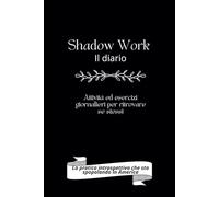 Shadow Work - Il diario: Attività ed esercizi giornalieri per ritrovare se stessi