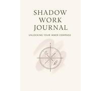 Shadow Work & Inner Child Journal: Unlocking Your Inner Compass: 115 Pages | 6 x 9 Inches | Guided Self-Healing Workbook for Emotional Awareness, Self-Discovery, and Inner Peace