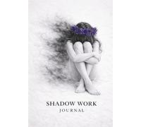 Shadow Work Journal: 60 Guided Prompt Sections for Self-Reflection, Healing, and Awareness
