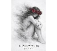 Shadow Work Journal: 60 Guided Prompt Sections for Self-Reflection, Healing, and Awareness