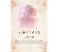 Shadow Work Journal: A Beginner-Friendly Guide for Emotional Healing, Self-Discovery, and Inner Growth